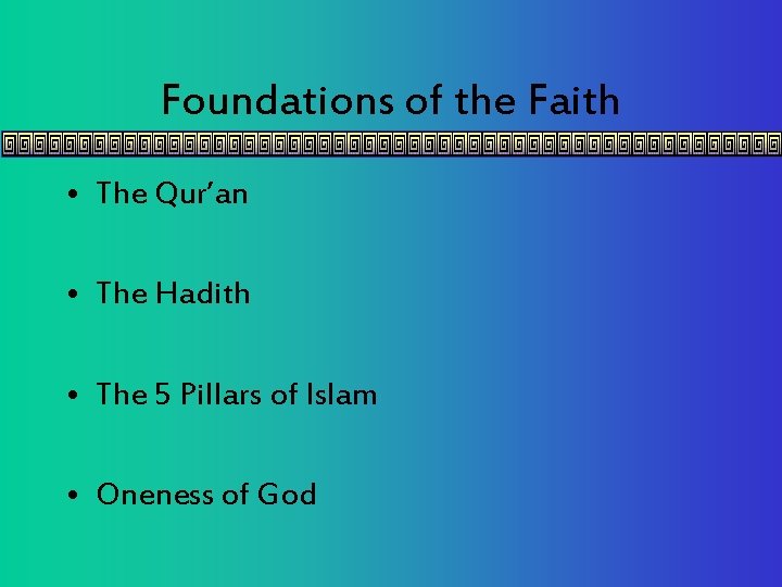 Foundations of the Faith • The Qur’an • The Hadith • The 5 Pillars