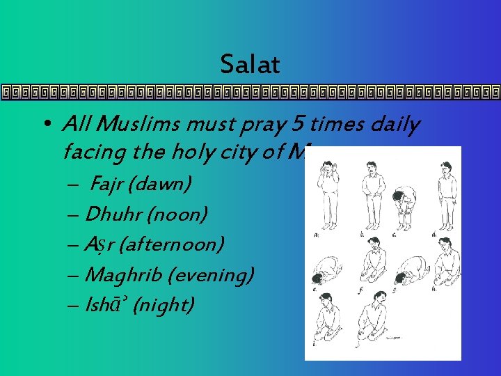 Salat • All Muslims must pray 5 times daily facing the holy city of