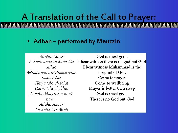A Translation of the Call to Prayer: • Adhan – performed by Meuzzin God