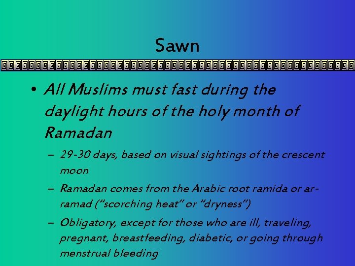 Sawn • All Muslims must fast during the daylight hours of the holy month