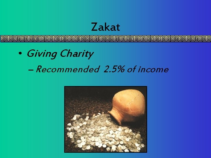 Zakat • Giving Charity – Recommended 2. 5% of income 