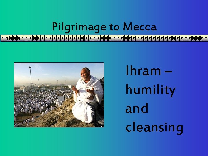 Pilgrimage to Mecca Ihram – humility and cleansing 