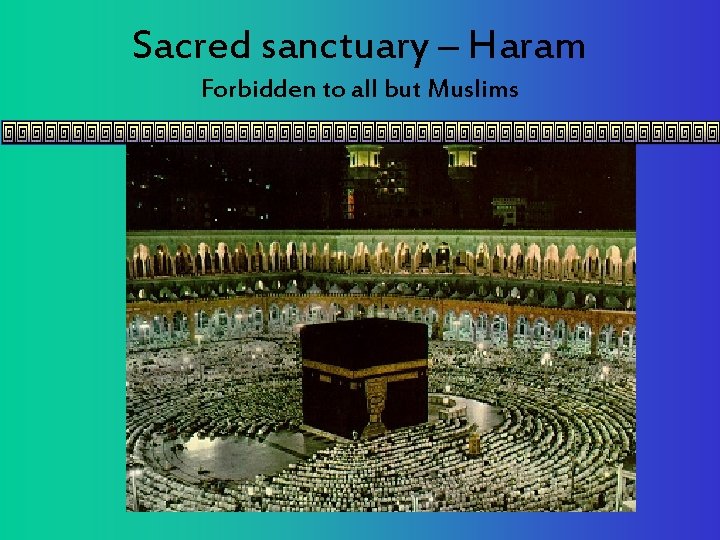 Sacred sanctuary – Haram Forbidden to all but Muslims 