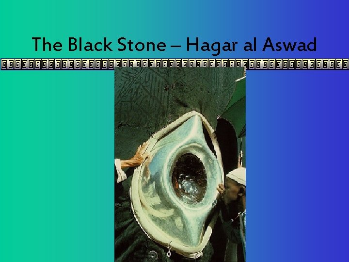 The Black Stone – Hagar al Aswad 