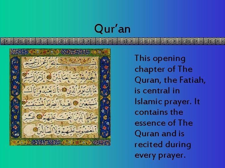 Qur’an This opening chapter of The Quran, the Fatiah, is central in Islamic prayer.