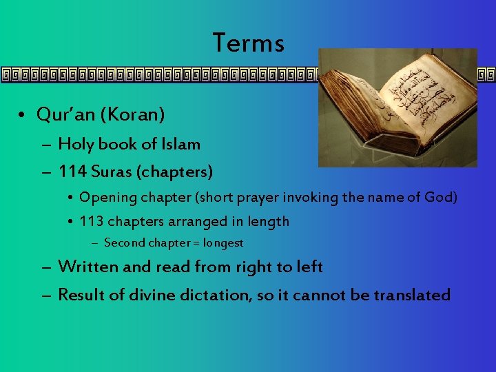 Terms • Qur’an (Koran) – Holy book of Islam – 114 Suras (chapters) •