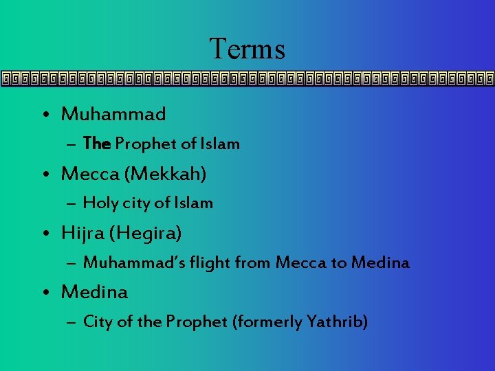 Terms • Muhammad – The Prophet of Islam • Mecca (Mekkah) – Holy city