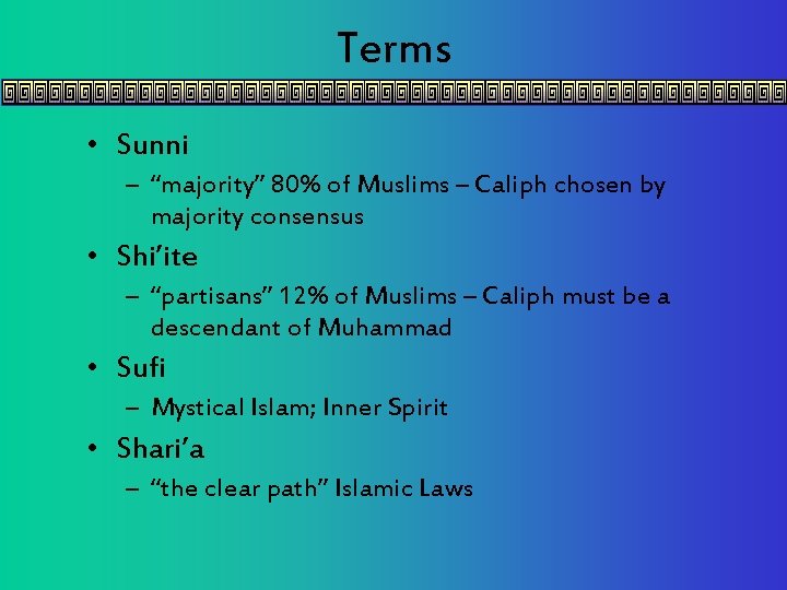 Terms • Sunni – “majority” 80% of Muslims – Caliph chosen by majority consensus