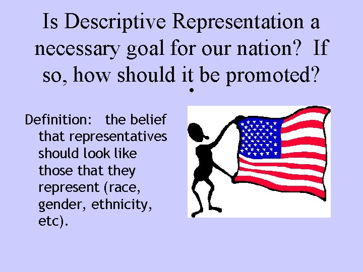 Is Descriptive Representation a necessary goal for our nation? If so, how should it