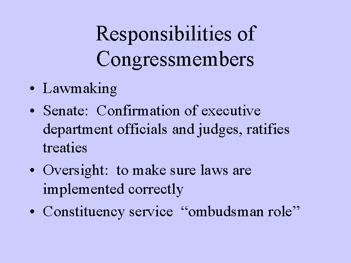 Responsibilities of Congressmembers • Lawmaking • Senate: Confirmation of executive department officials and judges,