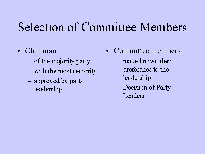 Selection of Committee Members • Chairman – of the majority party – with the