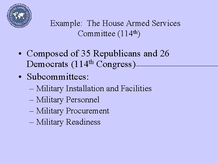  Example: The House Armed Services Committee (114 th) • Composed of 35 Republicans