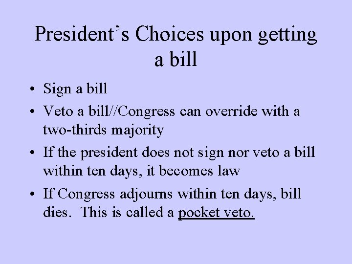 President’s Choices upon getting a bill • Sign a bill • Veto a bill//Congress