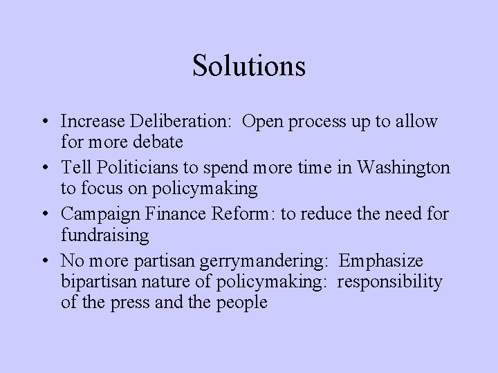 Solutions • Increase Deliberation: Open process up to allow for more debate • Tell