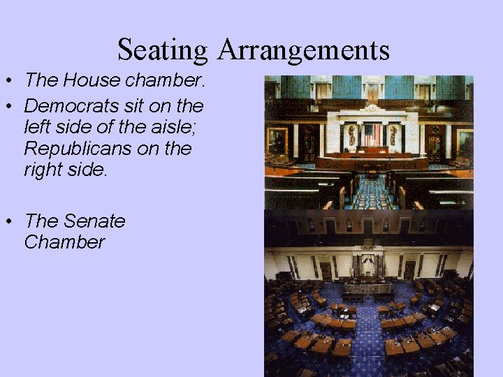 Seating Arrangements • The House chamber. • Democrats sit on the left side of