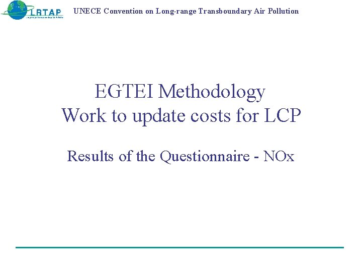 UNECE Convention on Long-range Transboundary Air Pollution EGTEI Methodology Work to update costs for