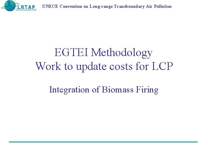 UNECE Convention on Long-range Transboundary Air Pollution EGTEI Methodology Work to update costs for