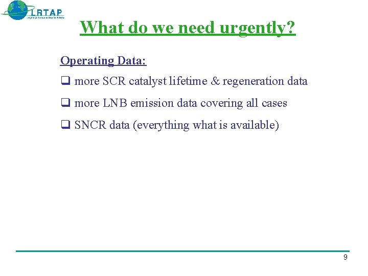 What do we need urgently? Operating Data: more SCR catalyst lifetime & regeneration data