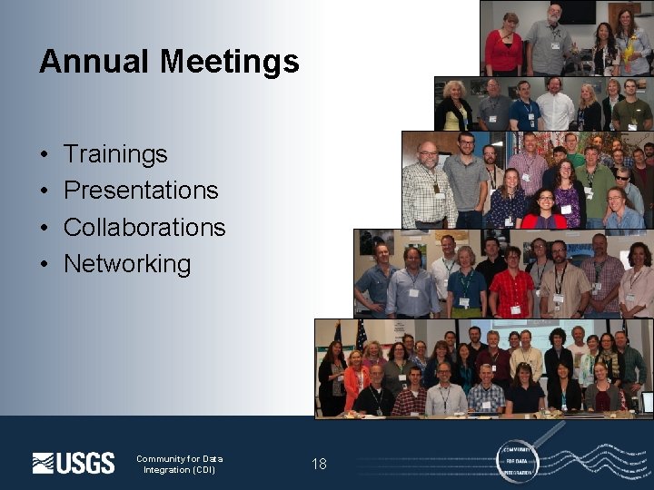 Annual Meetings • • Trainings Presentations Collaborations Networking Community for Data Integration (CDI) 18