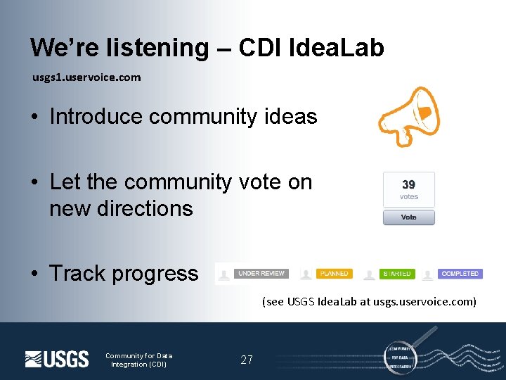 We’re listening – CDI Idea. Lab usgs 1. uservoice. com • Introduce community ideas