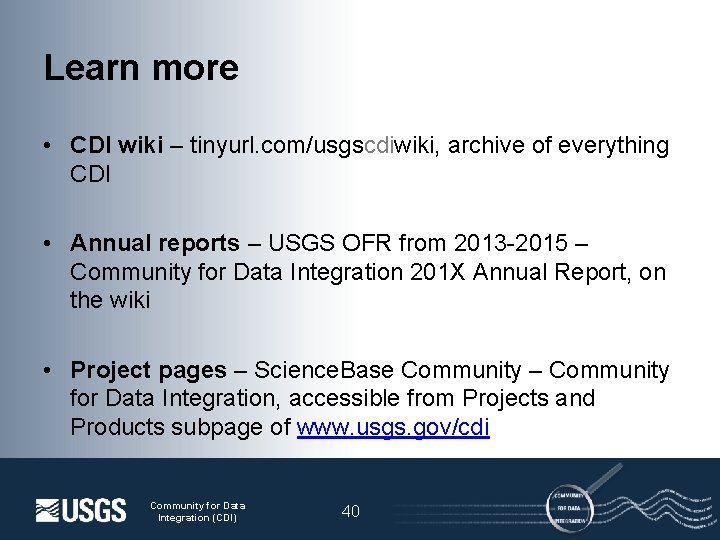 Learn more • CDI wiki – tinyurl. com/usgscdiwiki, archive of everything CDI • Annual