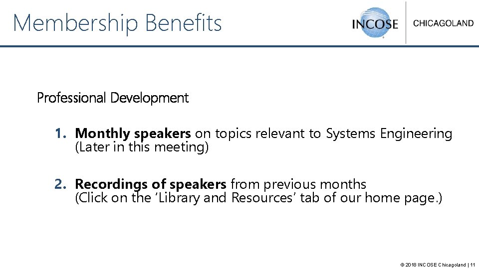 Membership Benefits Professional Development 1. Monthly speakers on topics relevant to Systems Engineering (Later