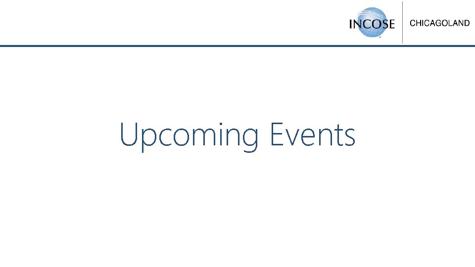 Upcoming Events © 2018 INCOSE Chicagoland | 7 