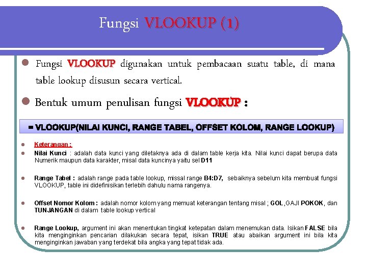 Fungsi VLOOKUP (1) l Fungsi VLOOKUP digunakan untuk pembacaan suatu table, di mana table