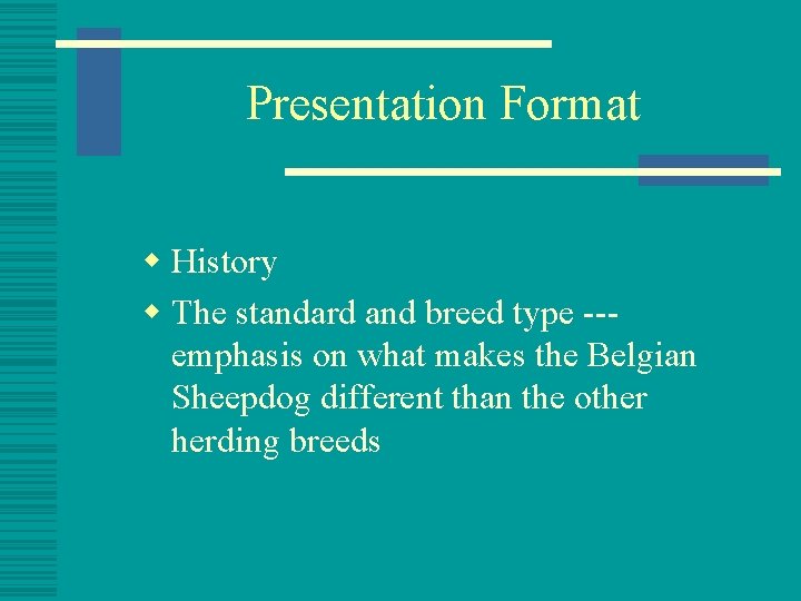 Presentation Format w History w The standard and breed type --emphasis on what makes