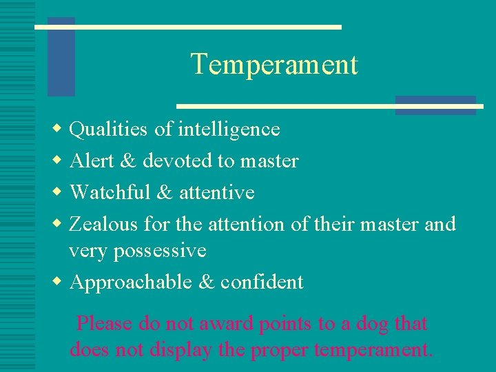 Temperament w Qualities of intelligence w Alert & devoted to master w Watchful &