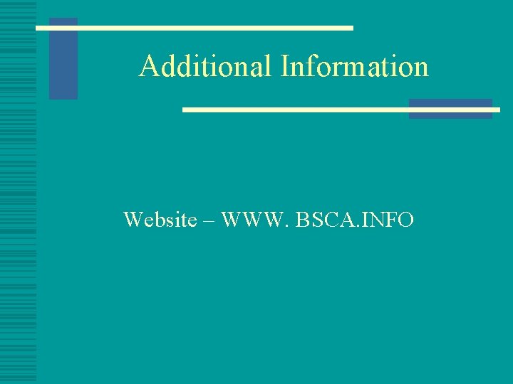 Additional Information Website – WWW. BSCA. INFO 