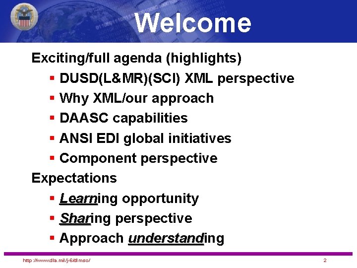 Welcome Exciting/full agenda (highlights) § DUSD(L&MR)(SCI) XML perspective § Why XML/our approach § DAASC