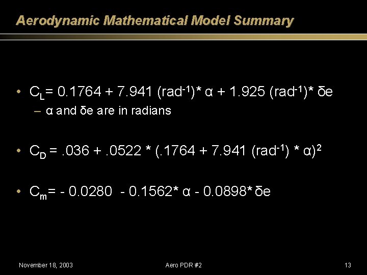 Aerodynamic Mathematical Model Summary • CL= 0. 1764 + 7. 941 (rad-1)* α +