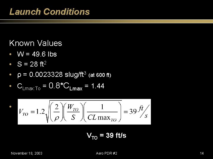 Launch Conditions Known Values • W = 49. 6 lbs • S = 28
