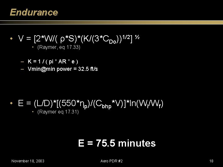 Endurance • V = [2*W/( ρ*S)*(K/(3*CDo))1/2] ½ • (Raymer, eq 17. 33) – K