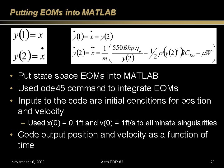 Putting EOMs into MATLAB • Put state space EOMs into MATLAB • Used ode