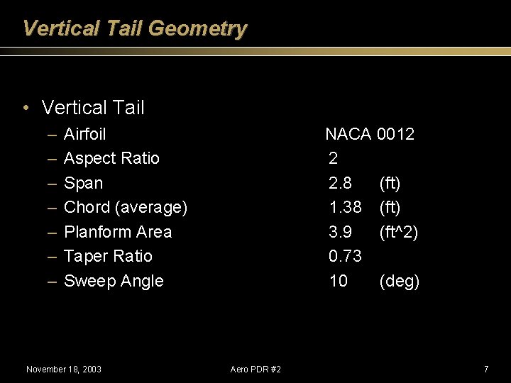 Vertical Tail Geometry • Vertical Tail – – – – Airfoil Aspect Ratio Span