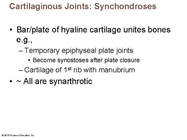 Cartilaginous Joints: Synchondroses • Bar/plate of hyaline cartilage unites bones e. g. , –