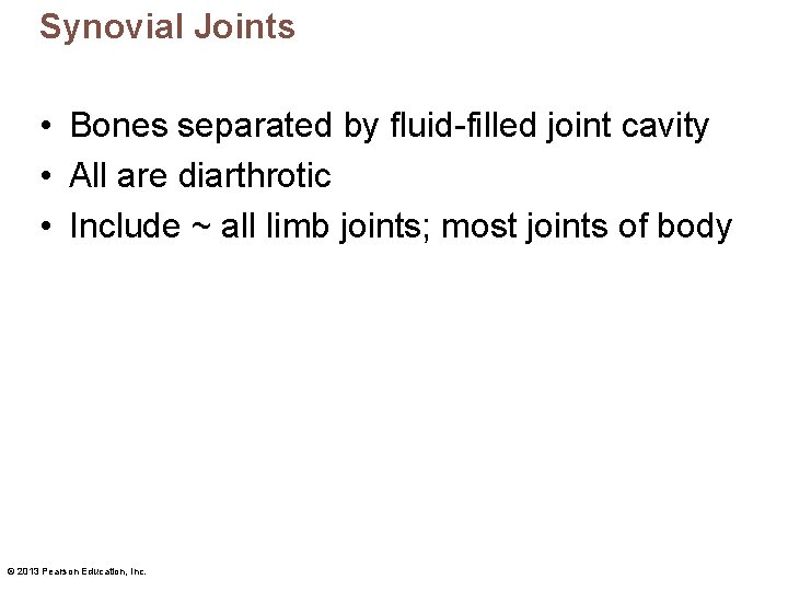 Synovial Joints • Bones separated by fluid-filled joint cavity • All are diarthrotic •