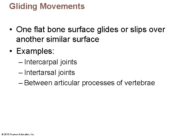 Gliding Movements • One flat bone surface glides or slips over another similar surface