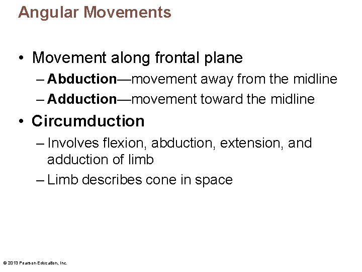 Angular Movements • Movement along frontal plane – Abduction—movement away from the midline –