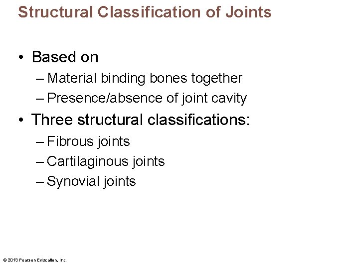 Structural Classification of Joints • Based on – Material binding bones together – Presence/absence