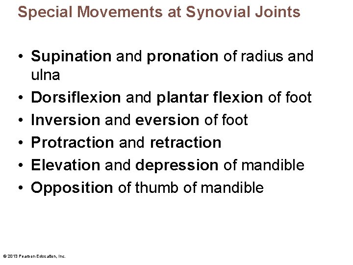 Special Movements at Synovial Joints • Supination and pronation of radius and ulna •