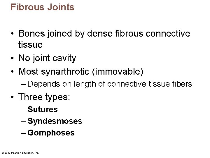 Fibrous Joints • Bones joined by dense fibrous connective tissue • No joint cavity