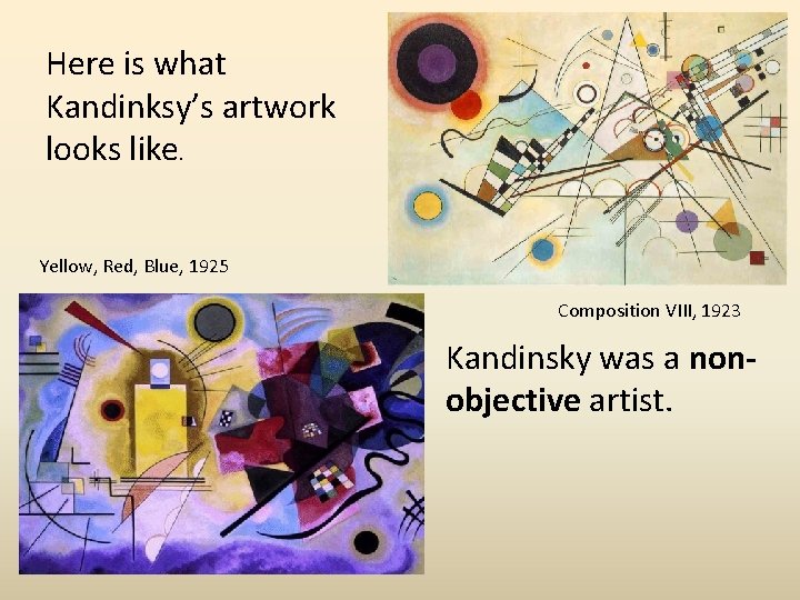 Here is what Kandinksy’s artwork looks like. Yellow, Red, Blue, 1925 Composition VIII, 1923