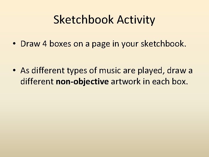 Sketchbook Activity • Draw 4 boxes on a page in your sketchbook. • As