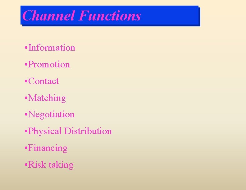 Channel Functions • Information • Promotion • Contact • Matching • Negotiation • Physical