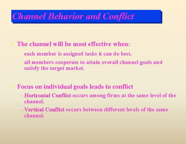Channel Behavior and Conflict • The channel will be most effective when: – each