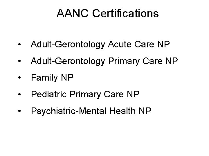 AANC Certifications • Adult-Gerontology Acute Care NP • Adult-Gerontology Primary Care NP • Family
