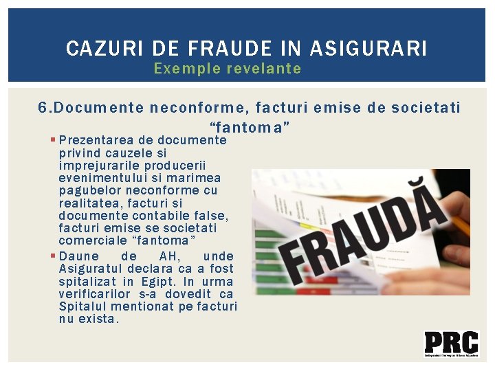 CAZURI DE FRAUDE IN ASIGURARI Exemple revelante 6. Documente neconforme, facturi emise de societati CAZURI DE FRAUDE IN ASIGURARI Exemple revelante 6. Documente neconforme, facturi emise de societati